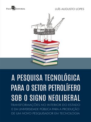 cover image of A pesquisa tecnológica para o setor petrolífero sob o signo neoliberal